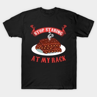 Stop Staring At My Rack T-Shirt - Funny Spare Ribs BBQ Gift T-Shirt